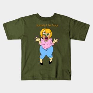 Karen Be Like - Front Kids T-Shirt